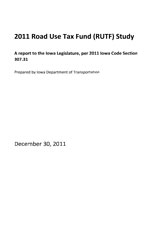 2011 Road Use Tax Fund (RUTF) Study:A report to the Iowa Legislature, per 2011 Iowa Code Section 307.31